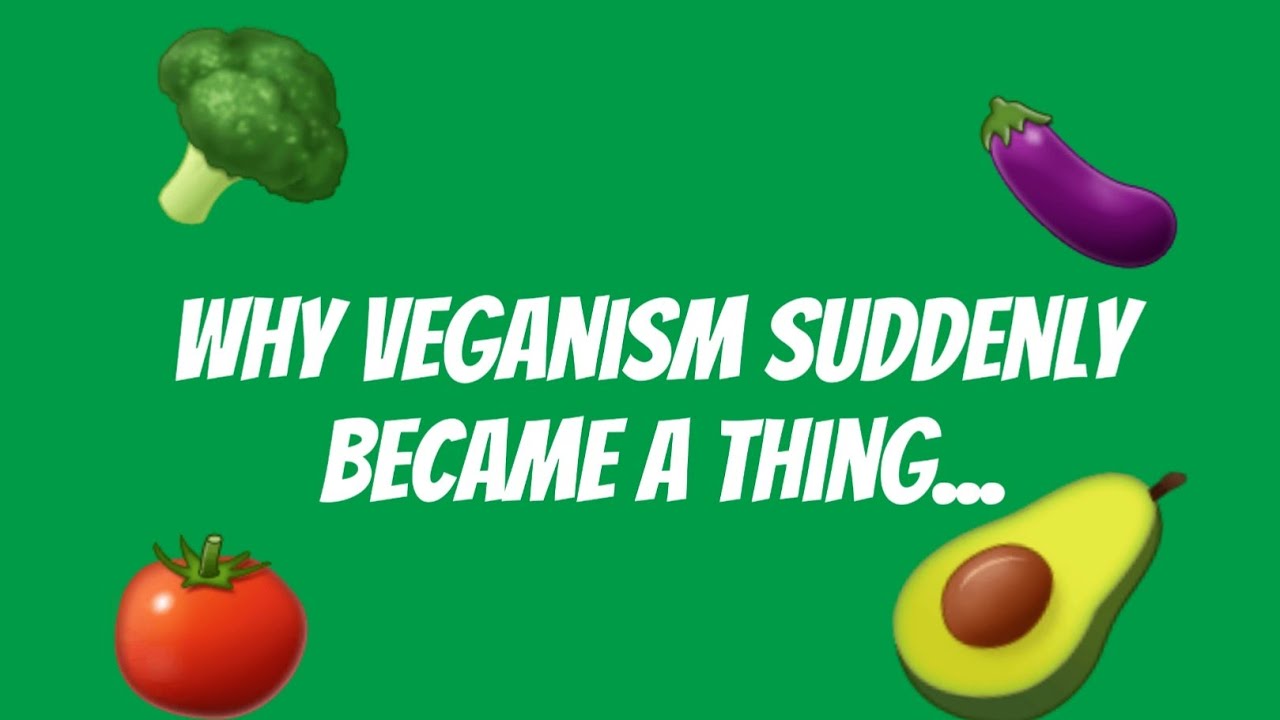 why veganism has all of a sudden a thing... YouTube