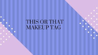 This Or That Makeup Tag