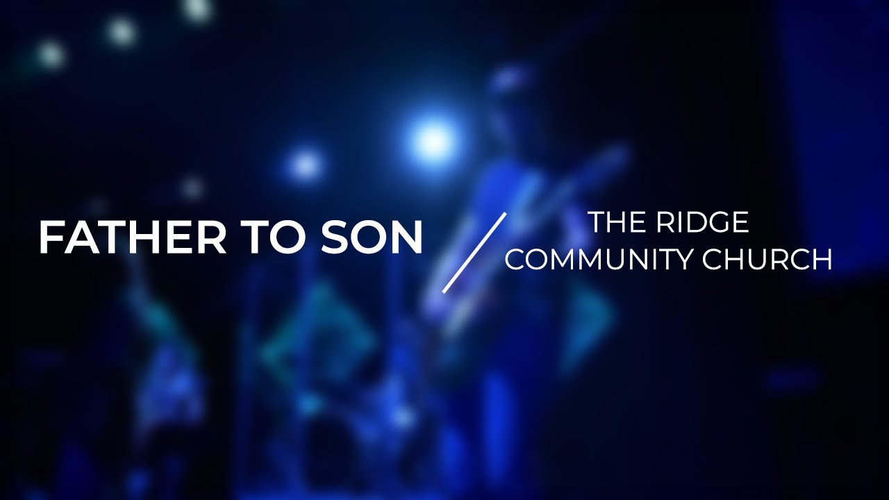 Father to Son | The Ridge Community Church - YouTube
