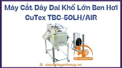 Máy Cắt Dây Đai Khổ Lớn Ben Hơi CuTex TBC-50LH/AIR - Siêu Thị Ngành May
