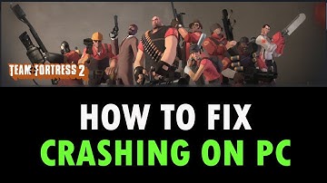 How To Fix Team Fortress 2 Crashing/Crashes at Startup Error on PC