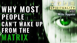 Why Most People Can't Wake Up From The Matrix