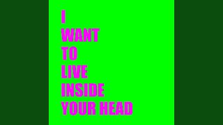 I Want To Live Inside Your Head - Green Tea Bitches