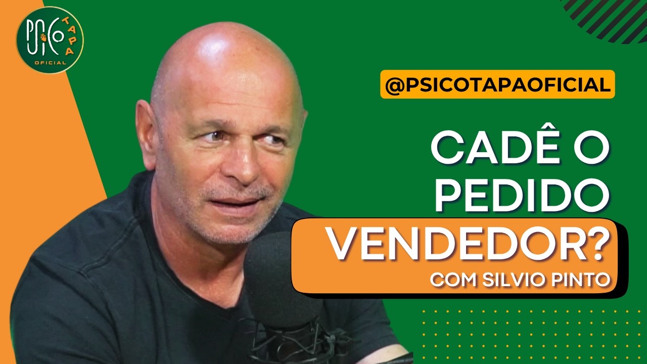 Cadê o pedido vendedor? Aprenda a vender com Silvio Pinto | Psicotapa Oficial #061