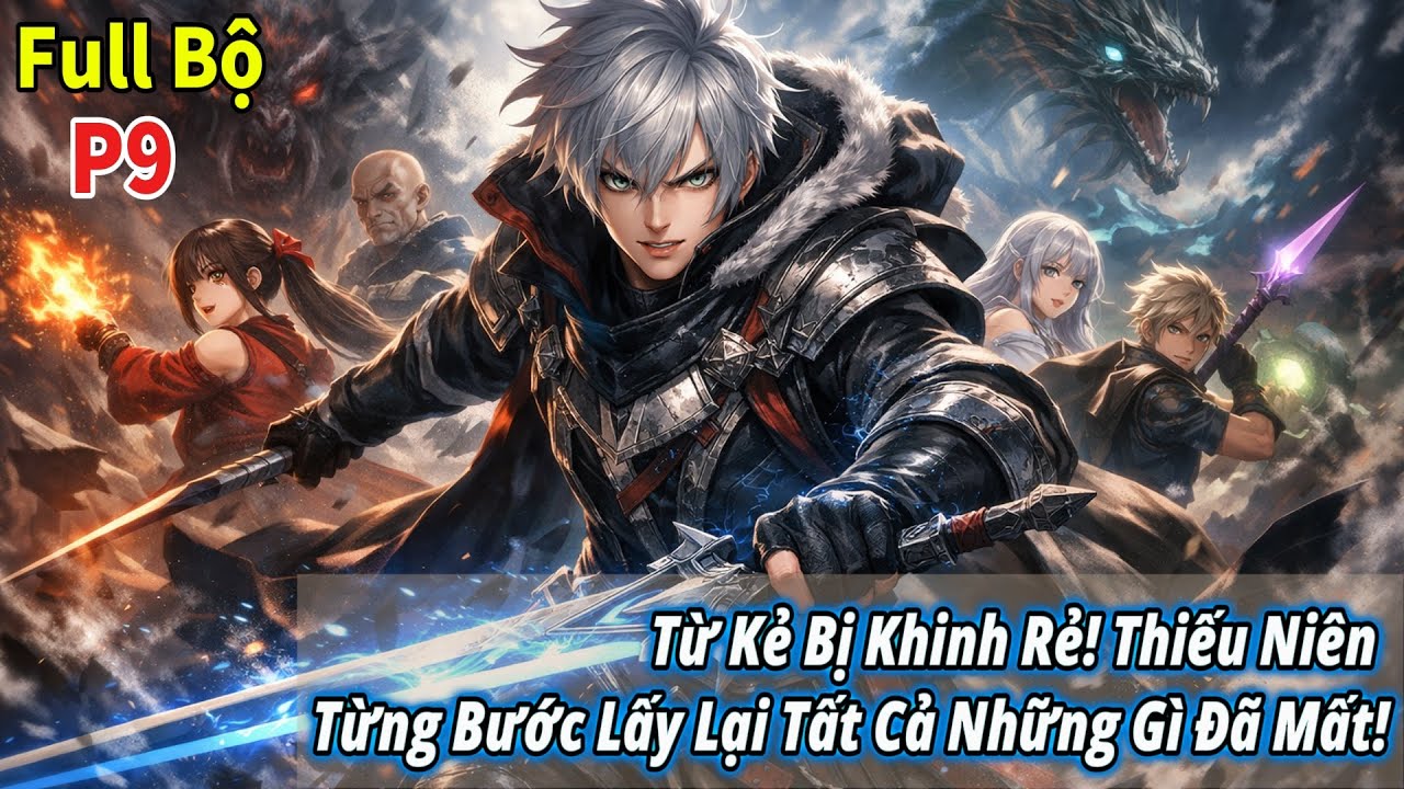 [ #9 ]Từ Kẻ Bị Khinh Rẻ, Thiếu Niên Từng Bước Lấy Lại Tất Cả Những Gì Đã Mất