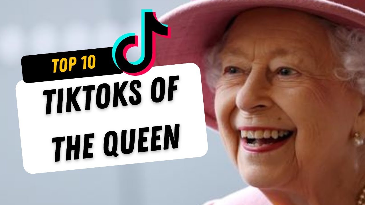 Top 10 Queen Elizabeth TikToks That Will Have You Crying and Laughing