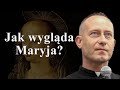 Ks. Dominik Chmielewski: Jak wygląda Maryja?