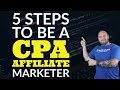 The 5 Steps to Start CPA Affiliate Marketing