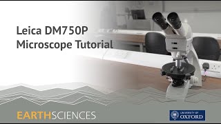 Leica DM750P Microscope Tutorial - Oxford University Earth Sciences Department