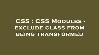 CSS : CSS Modules - exclude class from being transformed