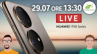 È il giorno dei nuovi HUAWEI P50 (e non solo) Presentazione in DIRETTA, commentiamola