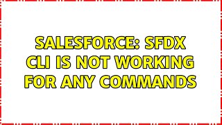 Salesforce: SFDX CLI is not working for any commands