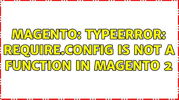 Magento: TypeError: require.config is not a function in Magento 2 (5 Solutions!!)