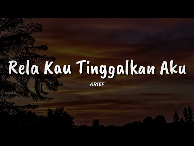 Rela Kau Tinggalkan Aku - Arief (Lirik) lagu baru class=