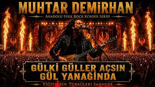 GÜL Kİ GÜLLER AÇSIN GÜL YANAĞINDA | Muhtar Demirhan | Anadolu Folk Rock Konser Serisi