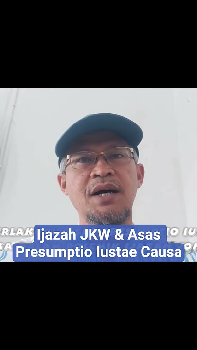 Ijazah JKW & Asas Presumptio Iustae Causa