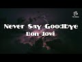 Never Say Goodbye - Bon Jovi (Lyrics)