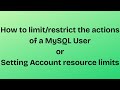 How to limit/restrict mysql user's actions / Setting Account resource limits