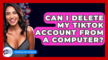 Can I Delete My TikTok Account From A Computer? - Everyday-Networking