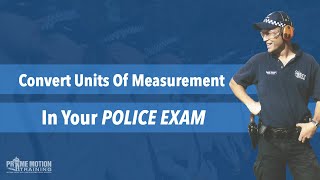 How To Convert Units For Your Police Entrance Exam