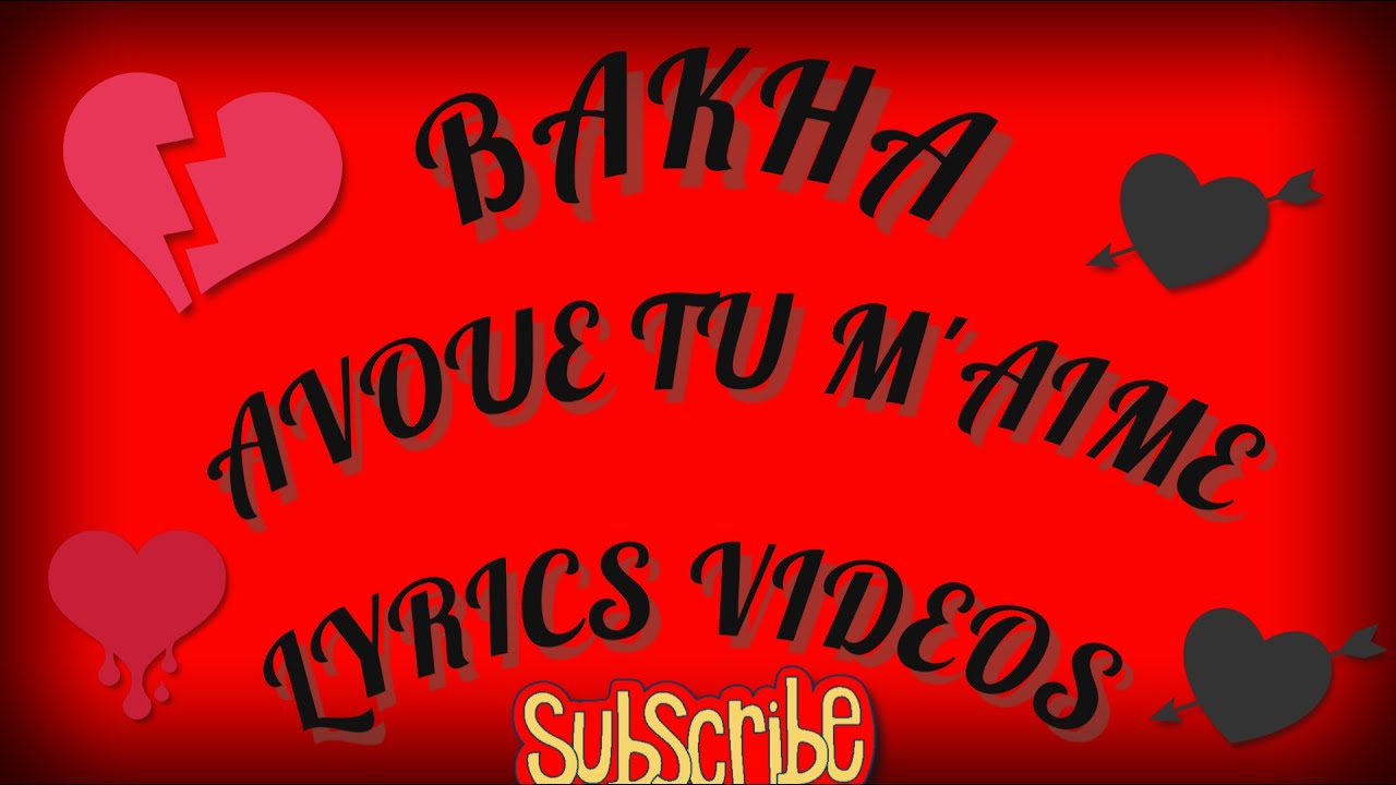 BAKHA AVOUE QUE TU M'AIME [LYRICS VIDEOS] - YouTube