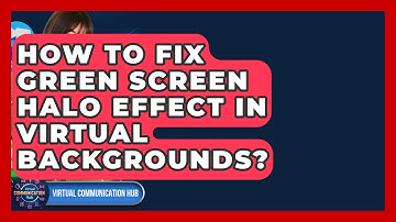 How To Fix Green Screen Halo Effect In Virtual Backgrounds? - Virtual Communication Hub