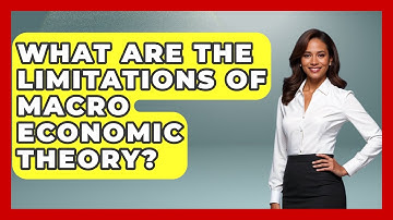 What Are the Limitations of Macro Economic Theory? | Macroecon Experts News