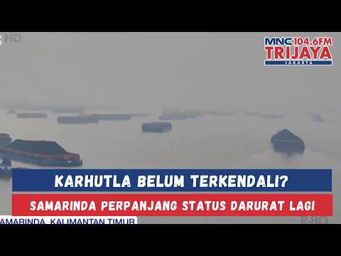 DARURAT KARHUTLA! Samarinda Perpanjang Status Tanggap Darurat untuk Keempat Kalinya | Trijaya