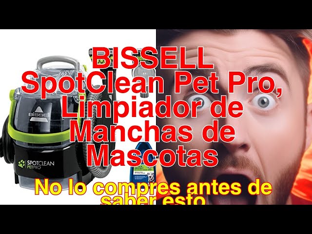 Bissell Spotclean Pet Pro: el limpiador de manchas que puede