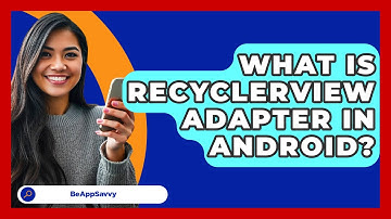 What Is RecyclerView Adapter In Android? - Be App Savvy