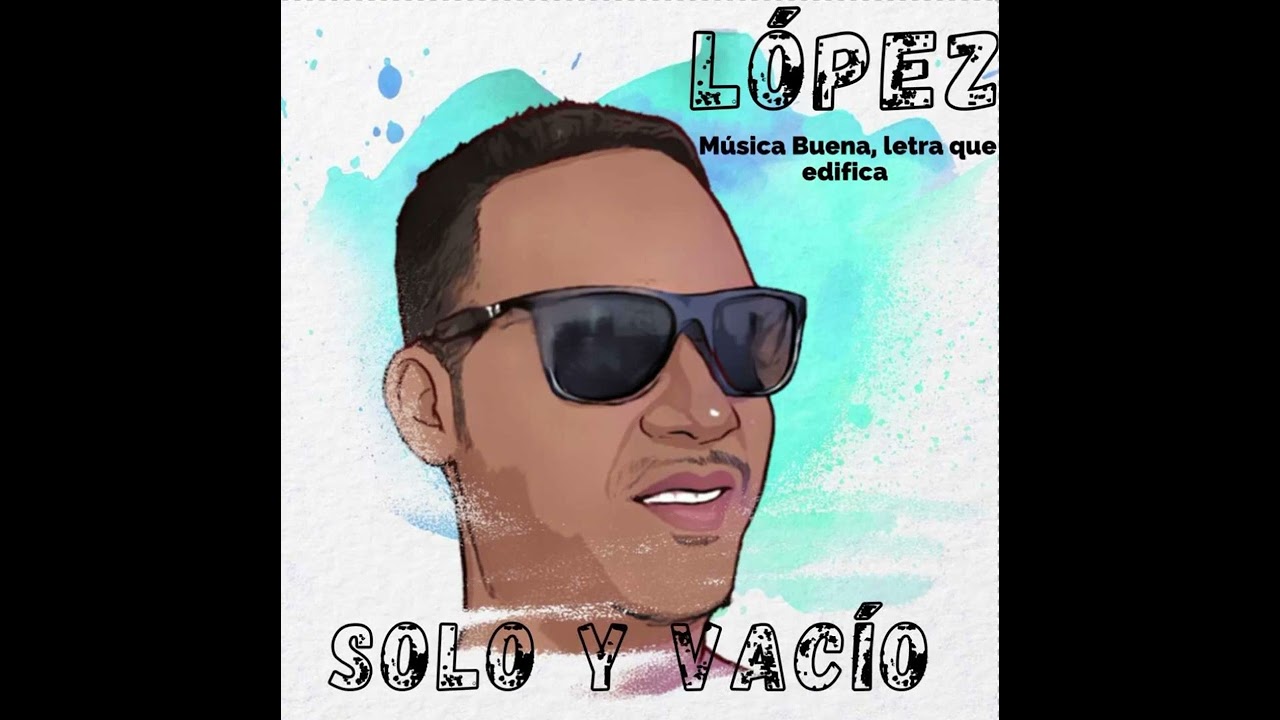 López | Solo y vacío | Música buena, letra que edifica