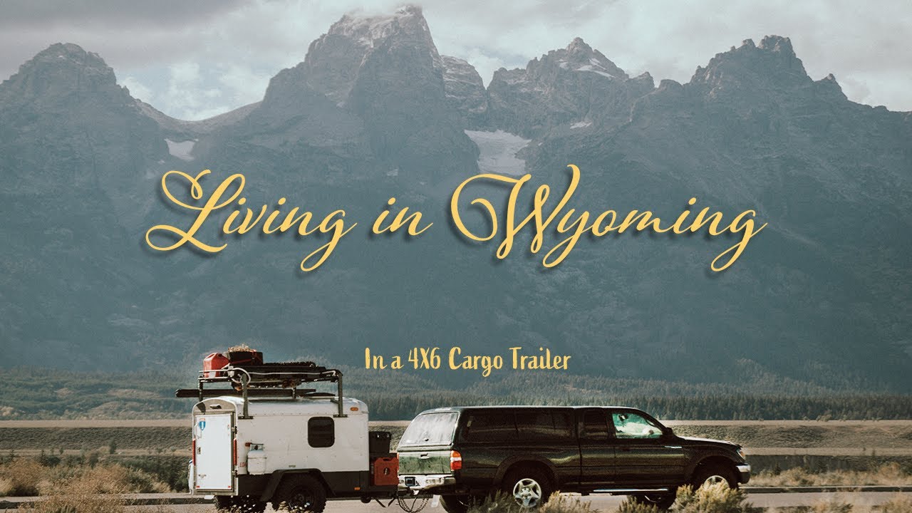 We Traveled to the Grand Tetons in a Converted 4X6 Cargo Trailer