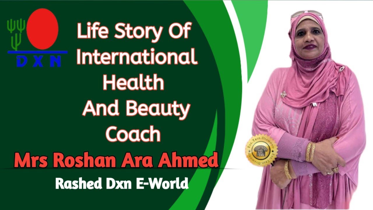 Roshan Rashed Life Story Of International Health And Beauty Coach Roshan Ara | Dxn ...