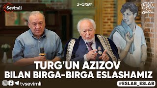 ESLAB - TURG'UN AZIZOV BILAN BIRGA-BIRGA ESLASHAMIZ 2-QISM