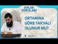 Ortamna gre takval olunur mu halis bayancuk hoca