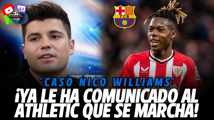 🚨 CASO NICO WILLIAMS: "YA LE HA COMUNICADO AL ATHLETIC QUE SE MARCHA AL BARÇA"