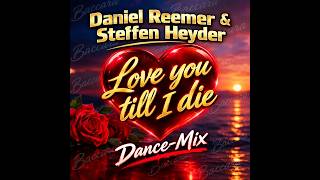 Daniel Reemer & Steffen Heyder - Love you till I die (Dance Mix)-(Baccara)