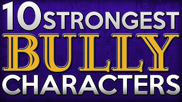 10 Strongest BULLY Characters