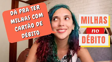 Tem como acumular milhas no cartão de débito?