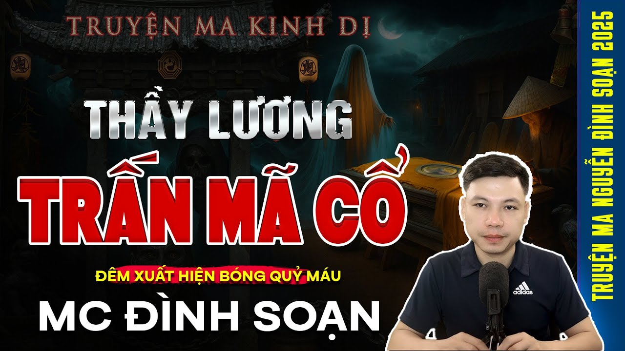 Truyện Ma MC Đình Soạn – Thầy Lương Trấn Mả Cổ: Đêm Xuất Hiện Bóng Quỷ Máu | Chuyện ma Đình Soạn kể
