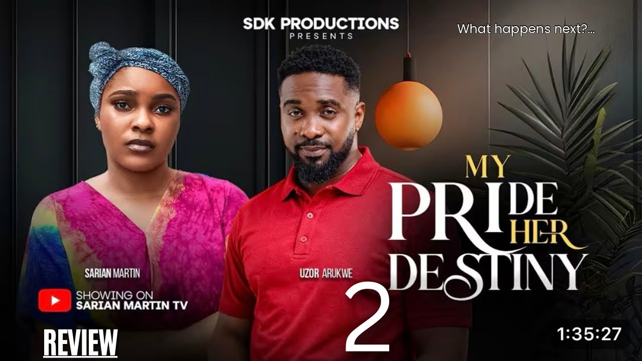 MY PRIDE HER DESTINY 2 REVIEW (LATEST NOLLYWOOD MOVIE REVIEW STARRING SARIAN MARTIN, UZOR ARUKWE)