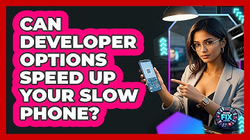 Can Developer Options Speed Up Your Slow Phone? - Phone Fix and Features