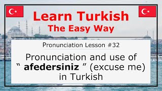 Pronunciation of Afedersiniz (Excuse Me) in Turkish (Pronunciation Lesson 32)