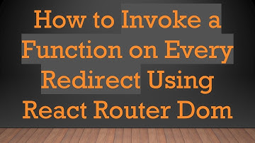 How to Invoke a Function on Every Redirect Using React Router Dom