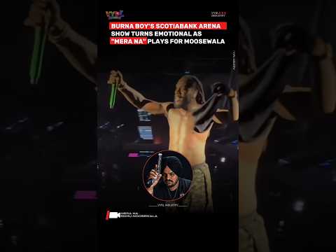 BURNA BOY'S SCOTIABANK ARENASHOW TURNS EMOTIONAL AS "MERA NA" PLAYS FOR SIDHU MOOSEWALA
