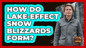 How Do Lake-effect Snow Blizzards Form? - Man vs. Disaster