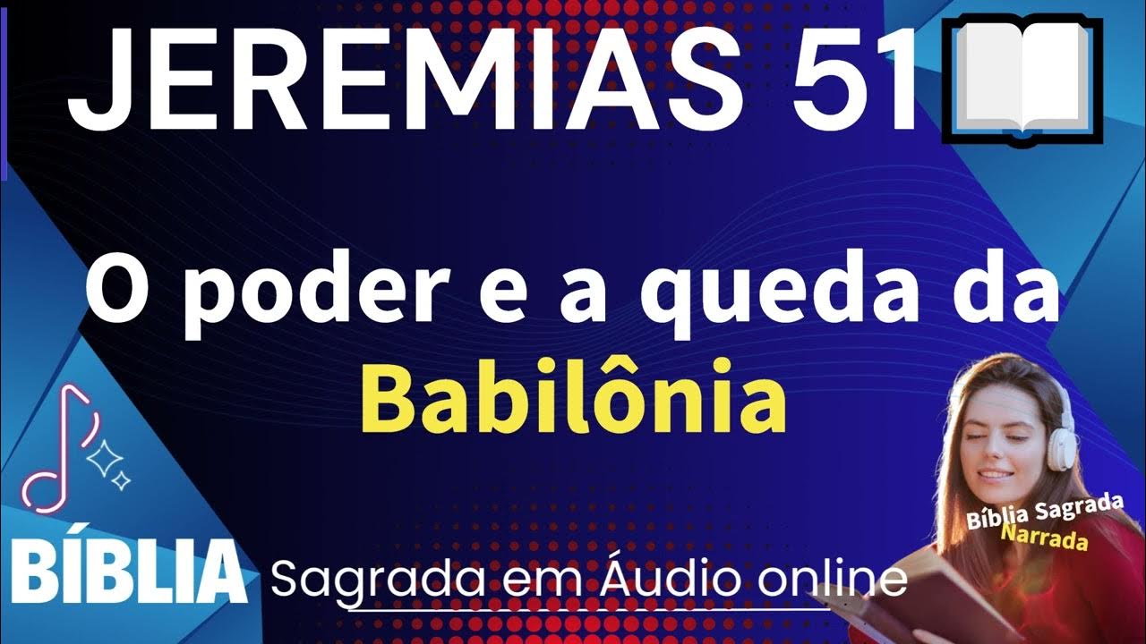JEREMIAS CAPITULO 51 O poder e a queda da Babilônia Bíblia Sagrada em Áudio online YouTube JEREMIAS CAPITULO 51 O poder e a queda da Babilônia Bíblia Sagrada em Áudio online YouTube