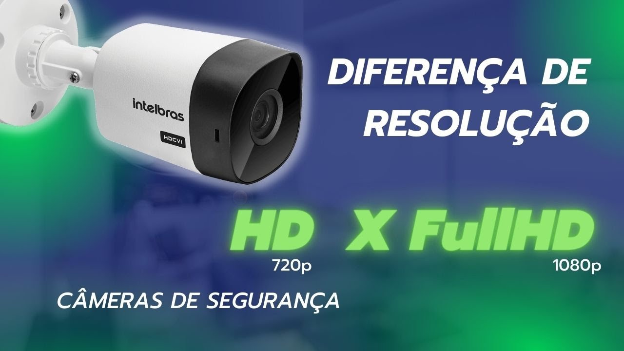 Comparação Resolução HD 720p X FullHD 1080p em cameras de seguranca