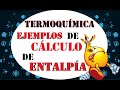 FISICOQUÍMICA: Termoquímica, ejemplos de cálculo de Entalpía.