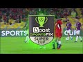 Boost sportsfix super cup 2018  all goals